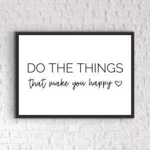 do the things that make you happy sign in frame on wall